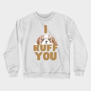 I Ruff You Crewneck Sweatshirt